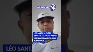 L&eacute;o Santana e Lore Improta celebram 9 anos de relacionamento com bom humor