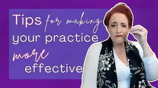 Tips for Making Your Practice Sessions More Effective