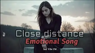 Emotional Song   Close Distance #Sadvibefm #sadsongvibes #sadsongs