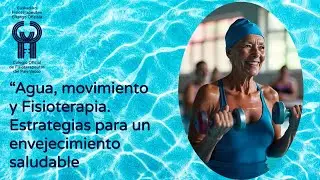 AGUA, MOVIMIENTO Y FISIOTERAPIA.ESTRATEGIAS PARA UNENVEJECIMIENTO SALUDABLE