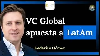 C&oacute;mo un fondo global de VC apuesta por startups en LatAm - Federico G&oacute;mez Romero (Cathay Latam)