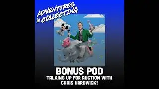 Bonus Pod: Talking Up for Auction with Chris Hardwick &ndash; Adventures in Collecting
