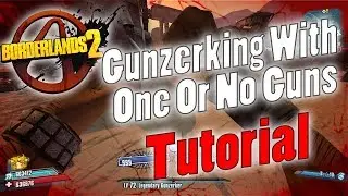 Borderlands 2 | Gunzerking With One Or No Guns | Tutorial