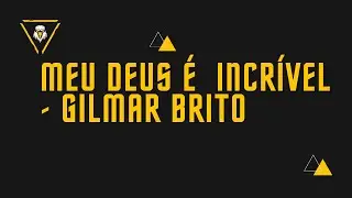 Meu Deus é incrível   Gilmar Brito