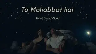 Future Sound Cloud || To mohabbat Hai || Hindi romantic love song #lovesong 