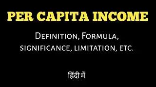 Per capita income, definition, formula, significance, limitation, etc.