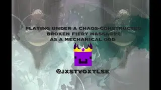 [PLAYING UNDER A CHAOS CONSTRUCTED BROKEN FIERY MASSACRE AS A MECHANICAL GOD