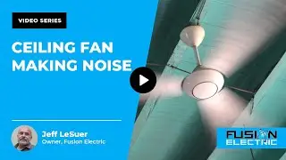 Why is My Ceiling Fan Making Noise? | Fusion Electric