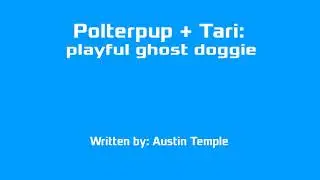 Polterpup + Tari: playful ghost doggie