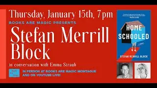Stefan Merrill Block: Homeschooled w/ Emma Straub