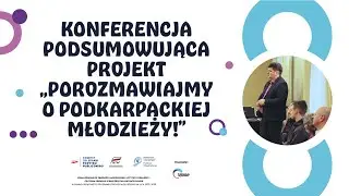Konferencja podsumowująca projekt „Porozmawiajmy o Podkarpackiej Młodzieży!”