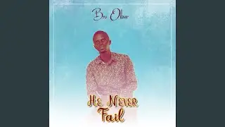 He Never Fail