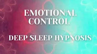 EMOTIONAL CONTROL - DEEP SLEEP HYPNOSIS