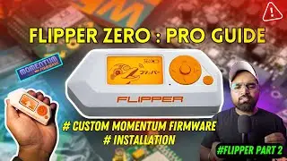 Flipper Zero Full Guide 2024: Setup, & Momentum Firmware Install & Pro Tips Part - 2 #india