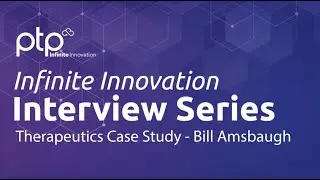 Infinite Innovation Interview Series - Therapeutics Case Study with Bill Amsbaugh