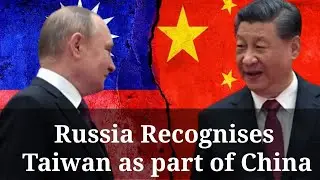Russia recognises Taiwan as part of China, opposes island's independence