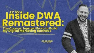 Inside DWA Remastered: The Course I learned From to Build My Digital Marketing Business