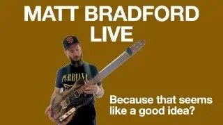 Matt Bradford Live!  - Lap Steel, Fuzz, Whatever you want to talk about