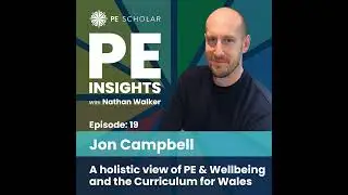 Episode 19 - Jon Campbell - A holistic view of PE & wellbeing and the Curriculum for Wales
