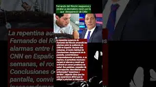 Fernando del Rinc&oacute;n reaparece y revela La aterradora raz&oacute;n por la que  desapareci&oacute; de CNN