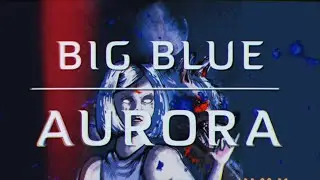 AURORA - Big Blue