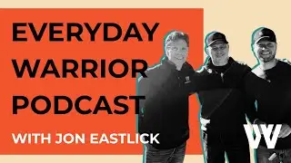 EVERYDAY WARRIOR PODCAST with Jon Eastlick / 002