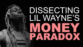 Dissecting Lil Wayne: The Money Paradox