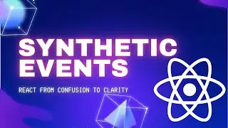 React's Synthetic Events Explained - React from Confusion to Clarity