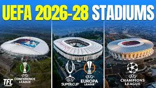 UEFA Finals Stadiums for 2026-2028 | TFC Stadiums