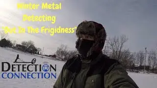Winter Metal Detecting &ldquo;Out In The Frigidness