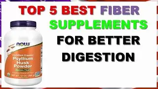 Top 5 Best Fiber Supplements for Better Digestion 2022