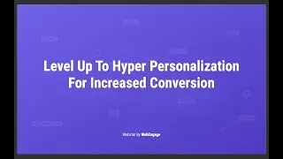 [Webinar] Level-Up To Hyper-Personalization For Increased Conversion