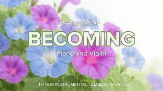 Relaxing Music #Piano #Violin Cadence of Becoming #lofimusic #ambient #inspiring 002 #soulsmoothies