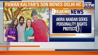 Pawan Kalyan&rsquo;s Son Moves Delhi HC Over AI-Generated Fake Content | News9