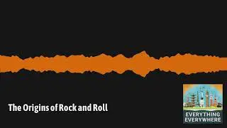The Origins of Rock and Roll | Everything Everywhere Daily History Podcast