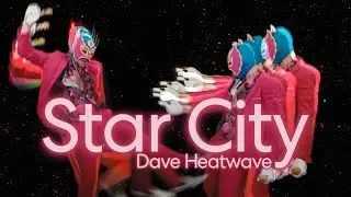 Dave Heatwave - Star City [Official Video]