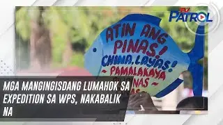 Mga mangingisdang lumahok sa expedition sa WPS, nakabalik na | TV Patrol