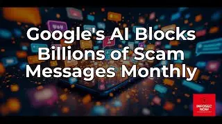 Google's AI Blocks 10 Billion Scam Messages Monthly