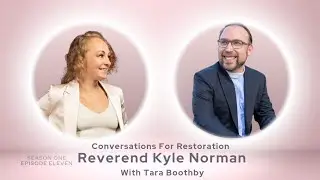 Reverend Kyle Norman Interview: Conversations For Restoration.