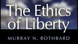 The Ethics of Liberty (Chapter 19: Property Rights & the Theory of Contracts) by Murray N. Rothbard