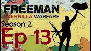 Freeman: Guerrilla Warfare Ep 13 (Siege of Berezno?) v0.133