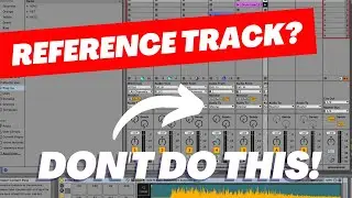 Using Reference Tracks in Ableton THE RIGHT WAY