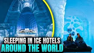 Sleeping In Ice Hotels Around The World