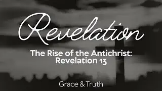 The Rise of the Antichrist: Satan&rsquo;s Final Deception Explained | Revelation 13