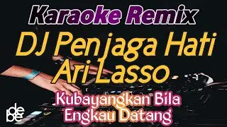 Penjaga Hati Ari Lasso Karaoke DJ Remix ( Ku Bayangkan Bila Engkau Datang )