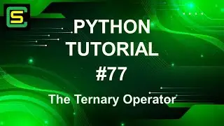 Python Tutorial #77 – The Ternary Operator