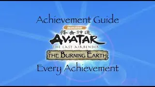 Achievement Guide - Avatar: The Last Airbender - The Burning Earth - Every Achievement