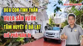 Villa Đà Lạt, Đứa con tinh thần giờ đành phải bán villa ở Đà Lạt có sân vườn chill
