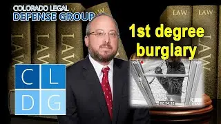 What Is 1st degree Burglary in Colorado? -- Top Defense Lawyer Explains