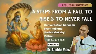4 Steps from a Fall to rise and never fall | Canto 3 | Ch 9 | Applied Bhagavatam | Dr. Shubha Vilas